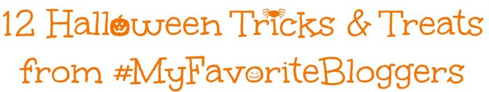 12 Halloween Tricks & Treats from #MyFavoriteBloggers 12 Halloween Tricks & Treats from #MyFavoriteBloggers